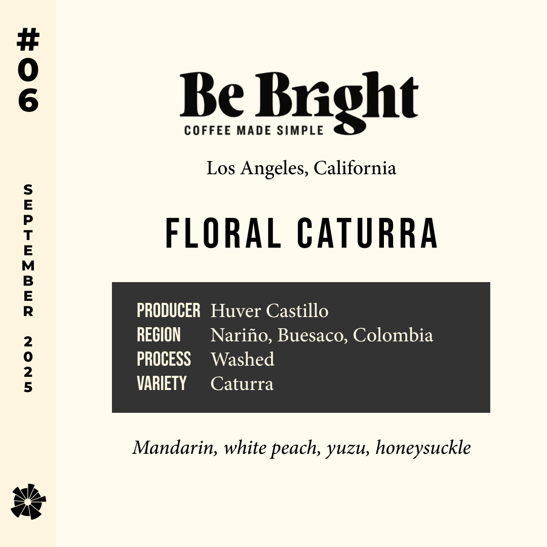 25/09 #6 - Floral Caturra - Be Bright (Los Angeles, CA)